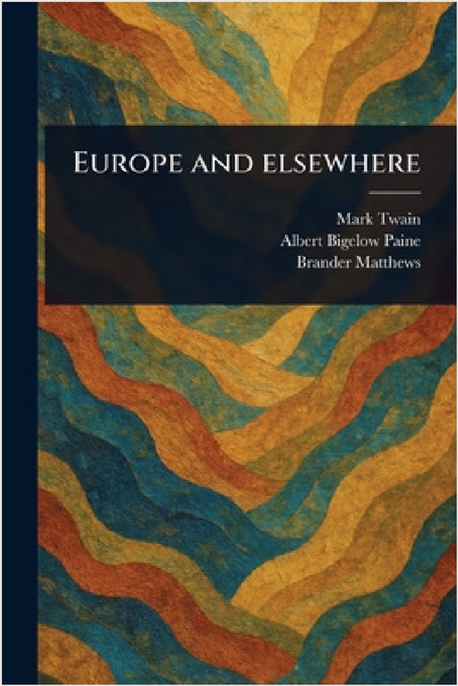 Europe and Elsewhere by Mark Twain, Albert Bigelow Paine, Brander Matthews