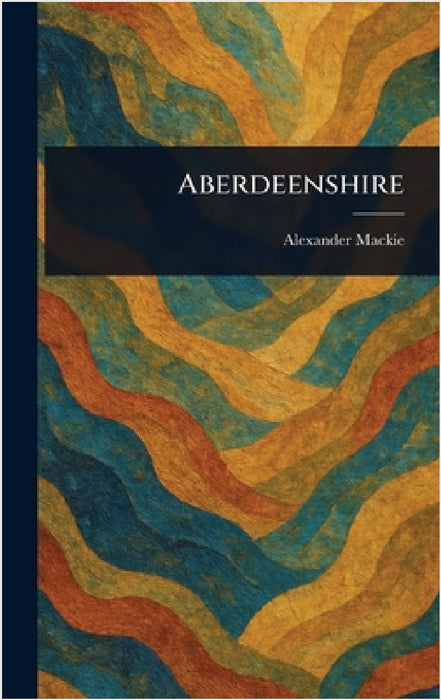 Aberdeenshire by Alexander MacKie