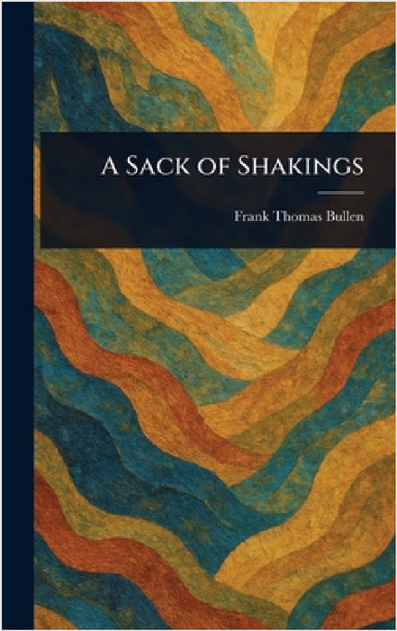 A Sack of Shakings by Frank Thomas Bullen