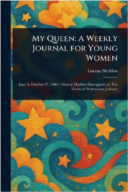 My Queen: A Weekly Journal for Young Women by Lurana Sheldon