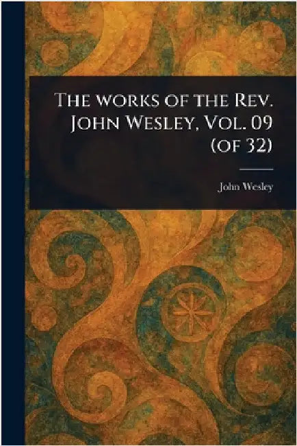The Works of the Rev. John Wesley, Vol. 09 (of 32) by John Wesley