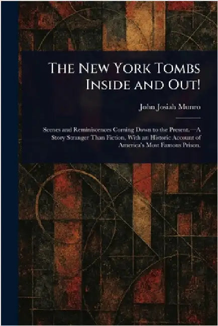The New York Tombs Inside and Out! by John Josiah Munro