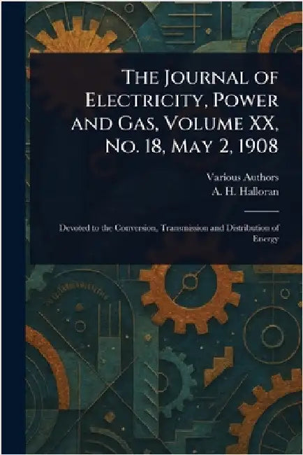The Journal of Electricity, Power and Gas, Volume XX, No. 18, May 2, 1908 by Various