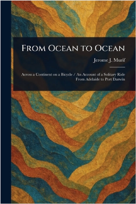 From Ocean to Ocean by Jerome J. Murif