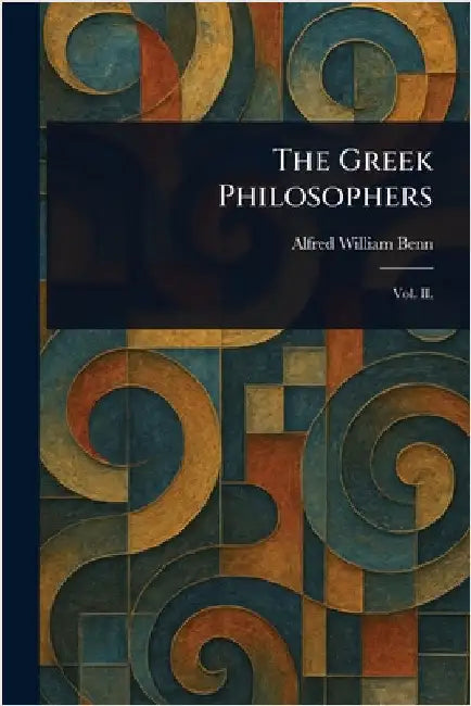 The Greek Philosophers by Alfred William Benn