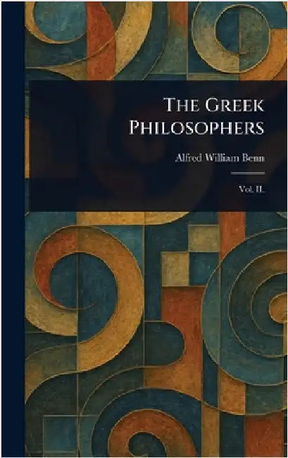 The Greek Philosophers by Alfred William Benn