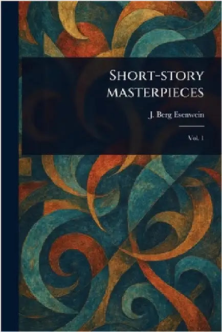 Short-story Masterpieces by J. Berg (Joseph Berg) Esenwein