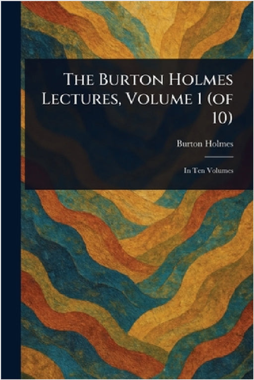 The Burton Holmes Lectures, Volume 1 (of 10) by Burton Holmes
