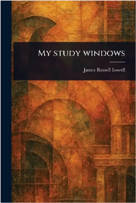 My Study Windows by James Russell Lowell