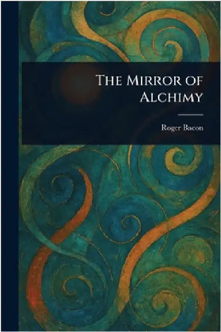 The Mirror of Alchimy by Roger Bacon