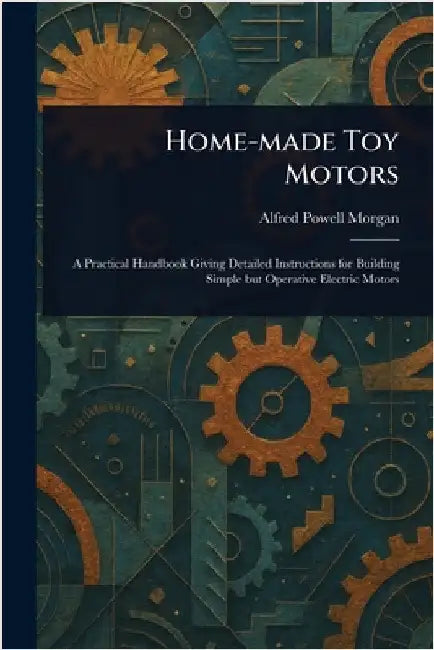 Home-made Toy Motors by Alfred Powell Morgan