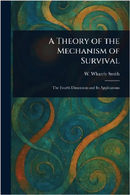 A Theory of the Mechanism of Survival by W. Whately (Walter Whately) Smith
