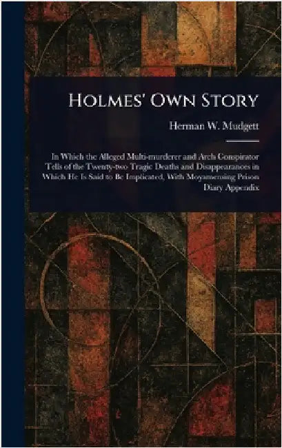 Holmes' Own Story by Herman W. Mudgett