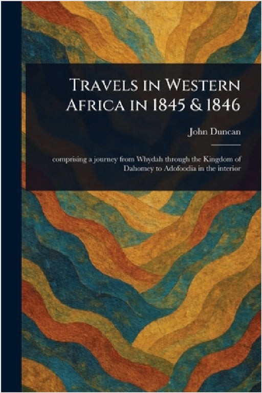 Travels in Western Africa in 1845 & 1846 by John Duncan