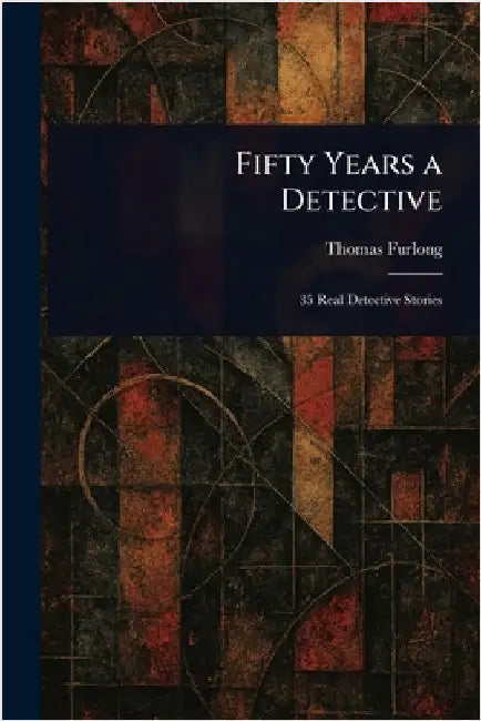 Fifty Years a Detective by Thomas Furlong