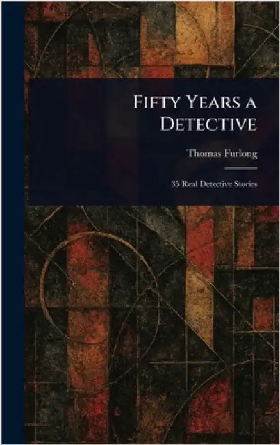 Fifty Years a Detective by Thomas Furlong