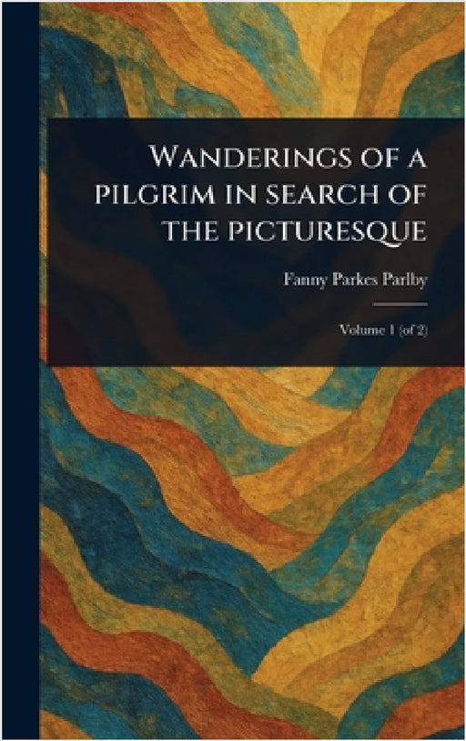 Wanderings of a Pilgrim in Search of the Picturesque by Fanny Parkes Parlby