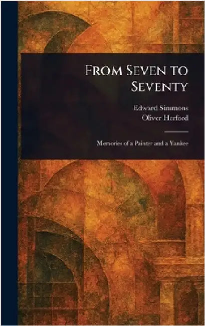 From Seven to Seventy by Edward Simmons