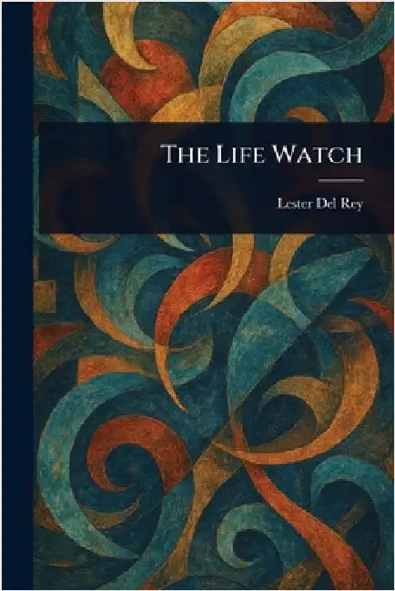 The Life Watch by Lester Del Rey