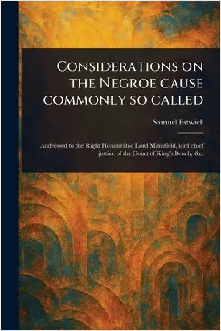 Considerations on the Negroe Cause Commonly so Called by Samuel Estwick