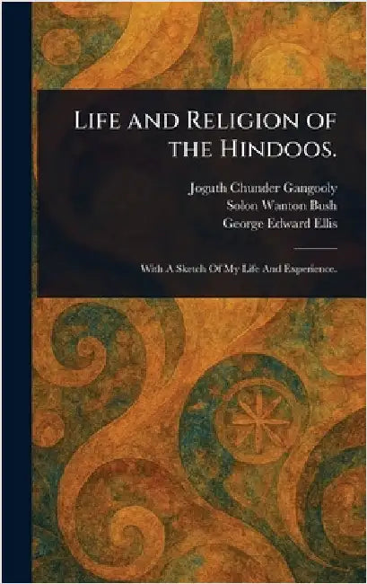 Life and Religion of the Hindoos. by Joguth Chunder Gangooly