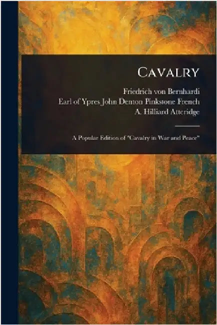 Cavalry by Friedrich Von Bernhardi