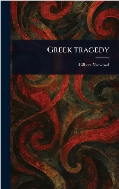 Greek Tragedy by Gilbert Norwood
