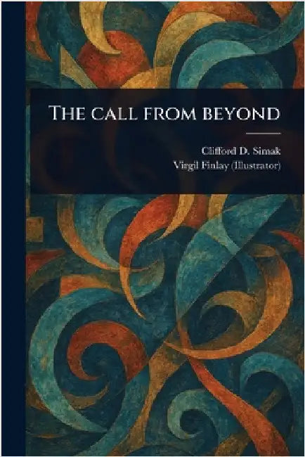 The Call From Beyond by Clifford D. Simak