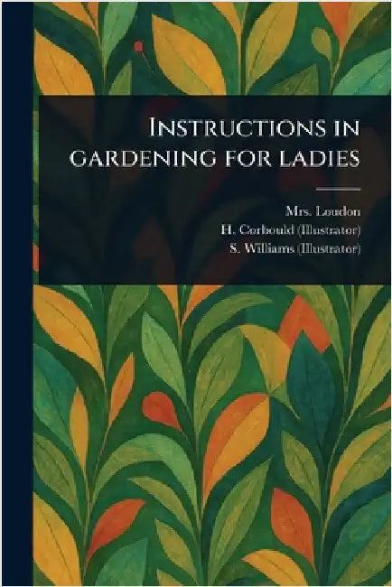 Instructions in Gardening for Ladies by (Jane) Loudon