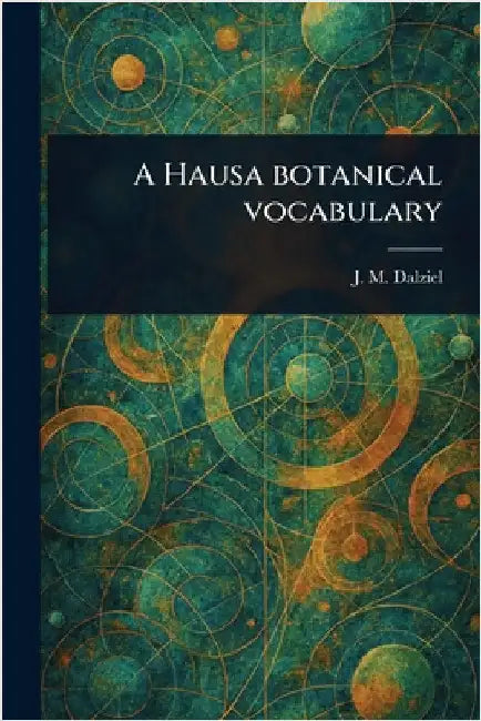 A Hausa Botanical Vocabulary by J. M. (John McEwen) Dalziel