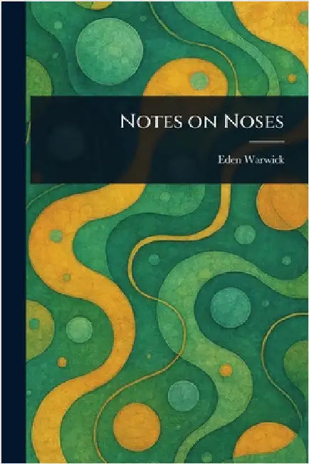 Notes on Noses by Eden Warwick