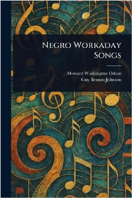 Negro Workaday Songs by Howard Washington Odum