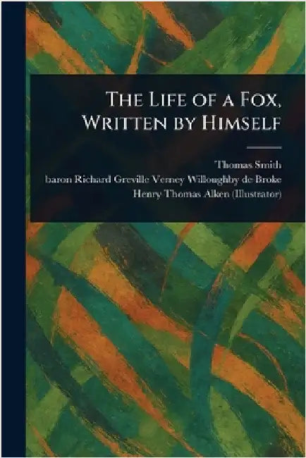 The Life of a Fox, Written by Himself by Thomas Smith