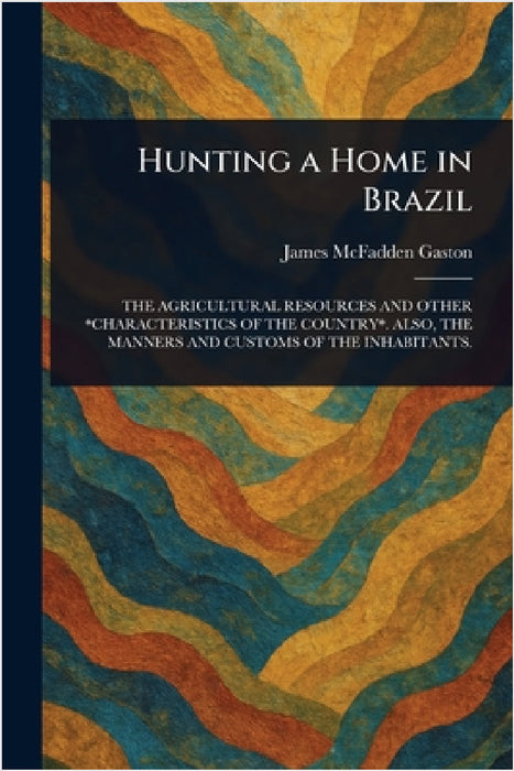 Hunting a Home in Brazil by James McFadden Gaston