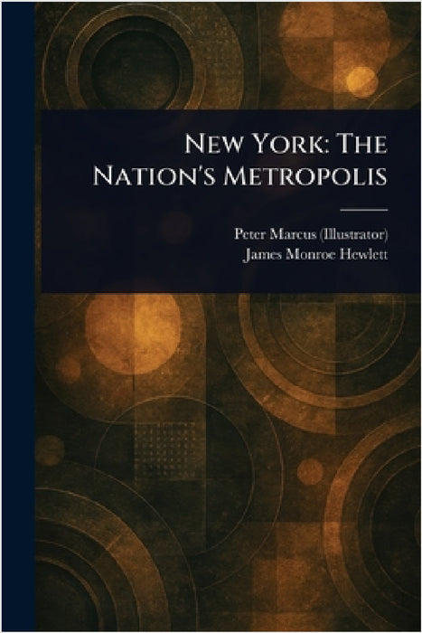 New York: The Nation's Metropolis by Peter Marcus, James Monroe Hewlett