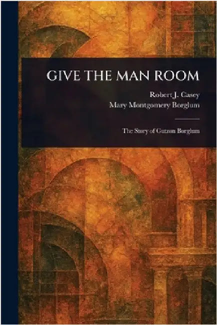 Give the Man Room by Robert J. (Robert Joseph) Casey