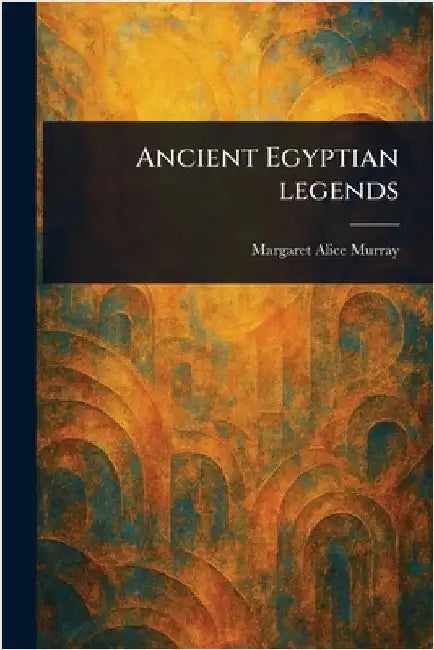 Ancient Egyptian Legends by Margaret Alice Murray