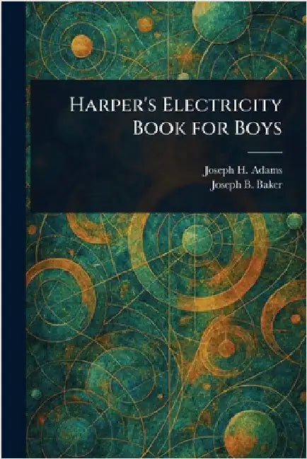 Harper's Electricity Book for Boys by Joseph H. (Joseph Henry) Adams