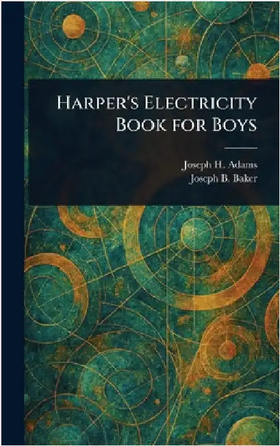 Harper's Electricity Book for Boys by Joseph H. (Joseph Henry) Adams