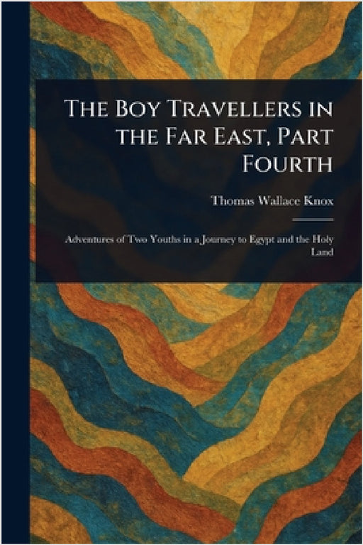 The Boy Travellers in the Far East, Part Fourth by Thomas Wallace Knox