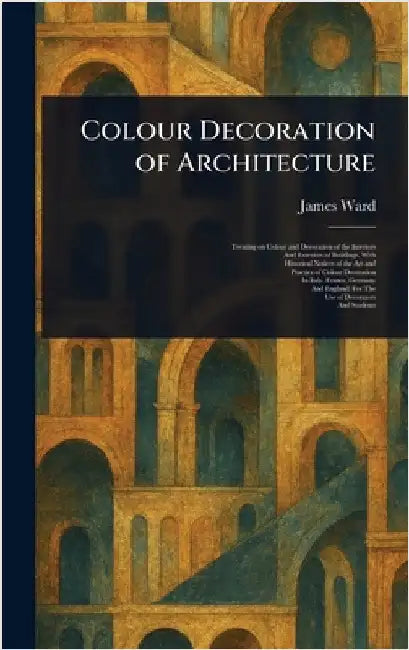 Colour Decoration of Architecture by James Ward
