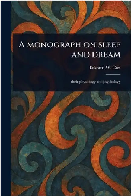 A Monograph on Sleep and Dream by Edward W. (Edward William) Cox