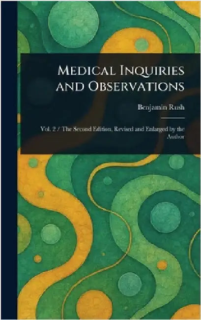 Medical Inquiries and Observations by Benjamin Rush