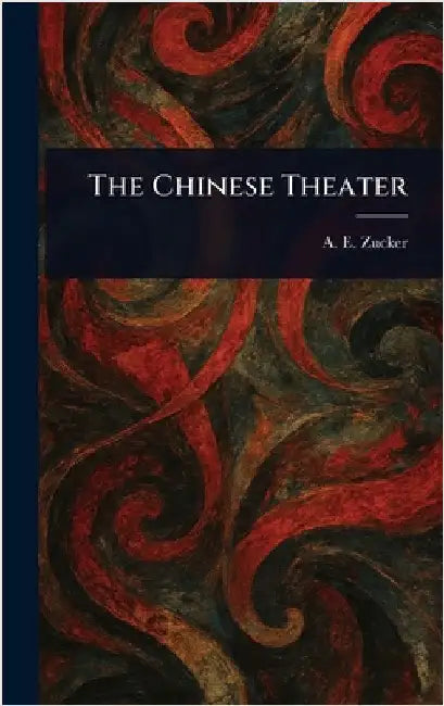 The Chinese Theater by A. E. (Adolf Eduard) Zucker