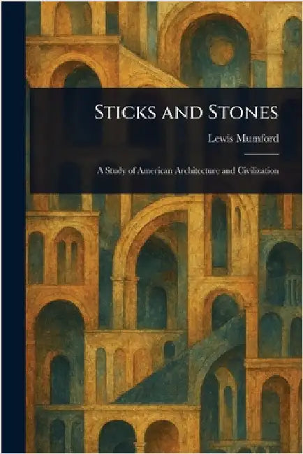 Sticks and Stones by Lewis Mumford