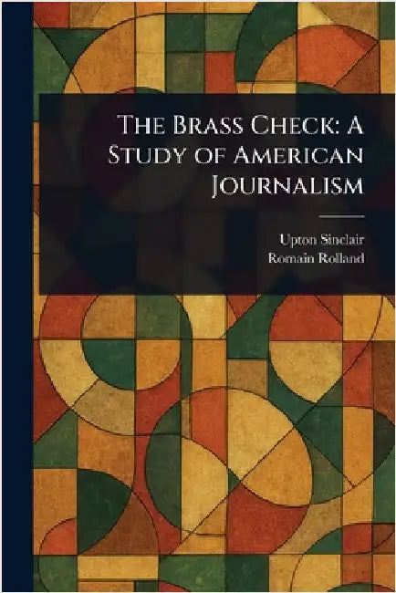 The Brass Check: A Study of American Journalism by Upton Sinclair