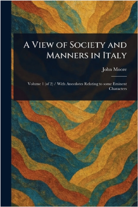 A View of Society and Manners in Italy by John Moore