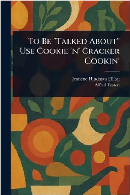To Be "Talked About" Use Cookie 'n' Cracker Cookin' by Jeanette Hindman Elliott