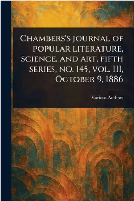 Chambers's Journal of Popular Literature, Science, and Art, Fifth Series, No. 145, Vol. III, October 9, 1886 by Various