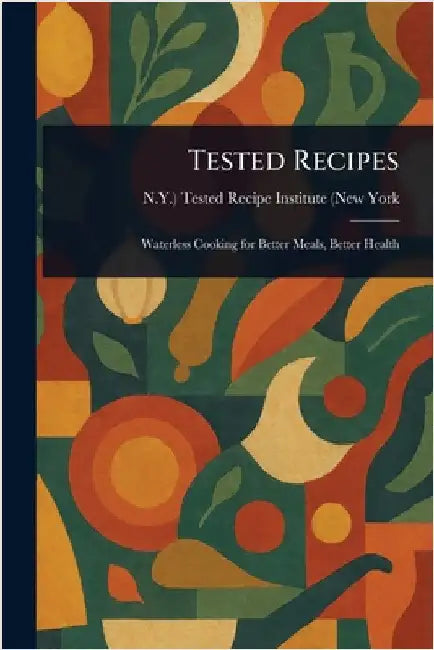 Tested Recipes by N. Tested Recipe Institute (New York